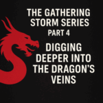 The Gathering Storm Series: Part 4 – Digging Deeper into the Dragon’s Veins by Michael Stevens (900 words)