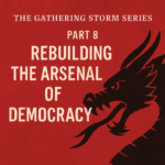 The Gathering Storm Series: Part 8 – Rebuilding the Arsenal of Democracy (800 words) by Michael Stevens