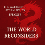 The Gathering Storm Series: Part 11 – Epilogue: The World Reconsiders (400 words) by Michael Stevens